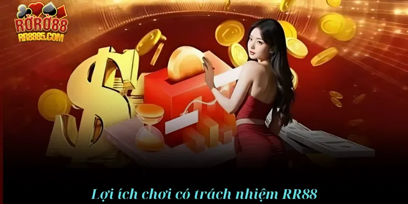 Lợi ích của chơi có trách nhiệm RR88