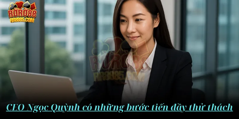 CEO Ngọc Quỳnh có những bước tiến đầy thử thách