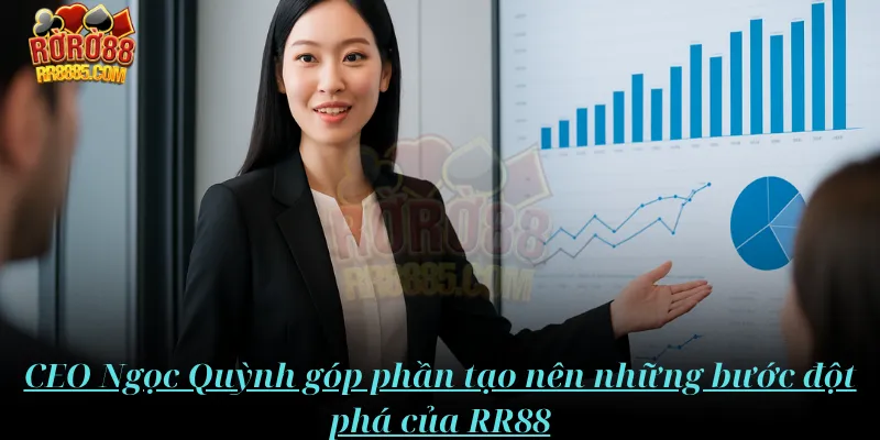CEO Ngọc Quỳnh góp  phần tạo nên những bước đột phá của RR88