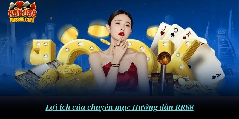 Lợi ích của chuyên mục hướng dẫn RR88