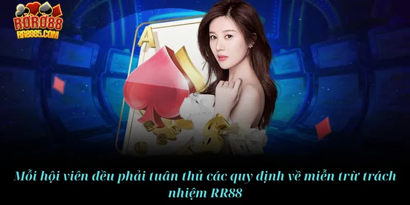 Mỗi hội viên đều phải tuân thủ các quy định về miễn trừ trách nhiệm RR88