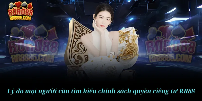 Lý do mọi người cần tìm hiểu chính sách quyền riêng tư RR88