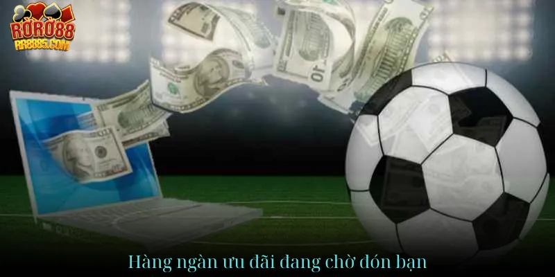 Hàng ngàn ưu đãi đang chờ đón bạn