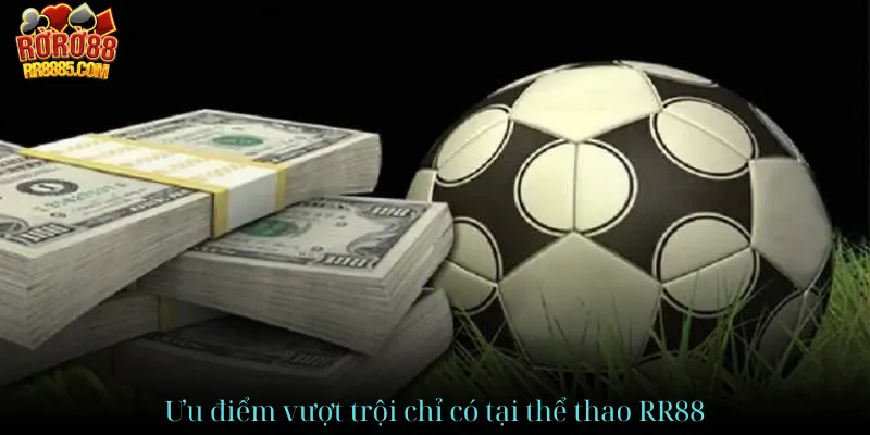 Ưu điểm vượt trội chỉ có tại thể thao RR88